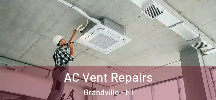  AC Vent Repairs Grandville - MI