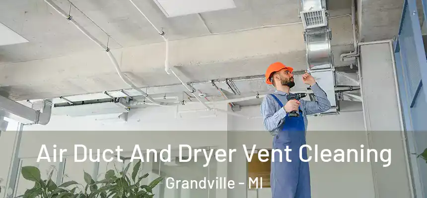  Air Duct And Dryer Vent Cleaning Grandville - MI