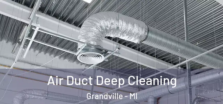  Air Duct Deep Cleaning Grandville - MI
