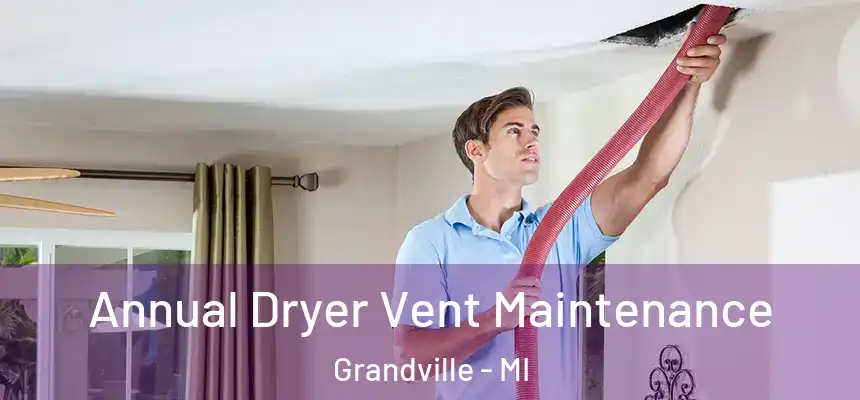  Annual Dryer Vent Maintenance Grandville - MI