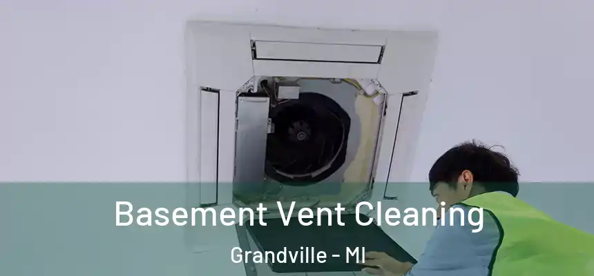  Basement Vent Cleaning Grandville - MI