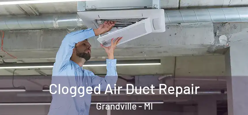  Clogged Air Duct Repair Grandville - MI