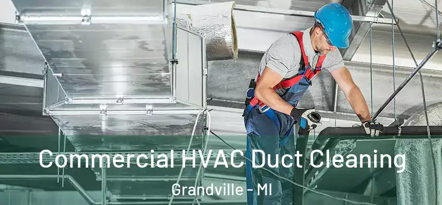 Commercial HVAC Duct Cleaning Grandville - MI