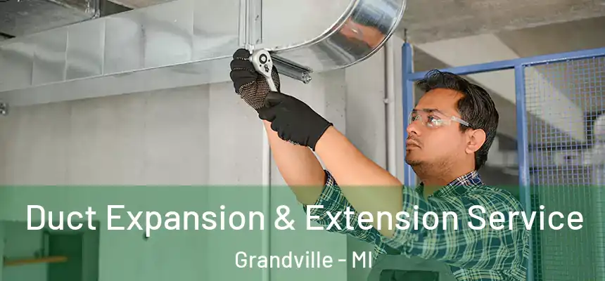  Duct Expansion & Extension Service Grandville - MI