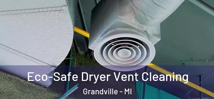  Eco-Safe Dryer Vent Cleaning Grandville - MI