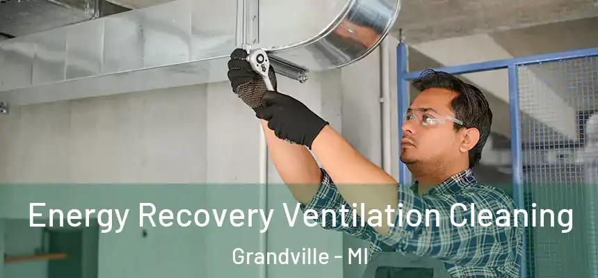  Energy Recovery Ventilation Cleaning Grandville - MI