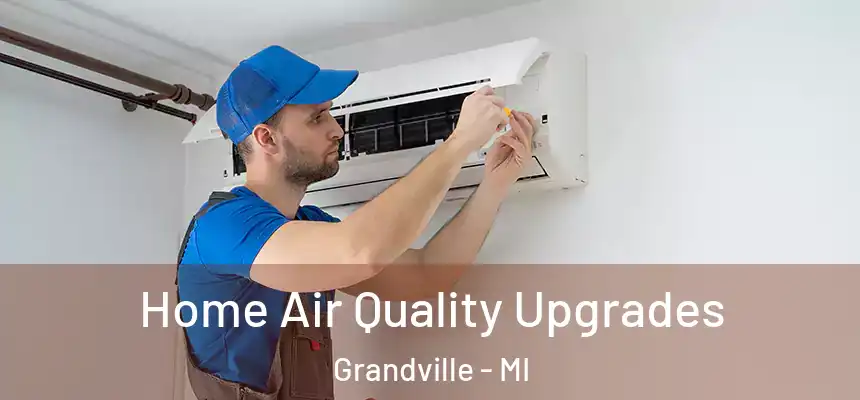  Home Air Quality Upgrades Grandville - MI