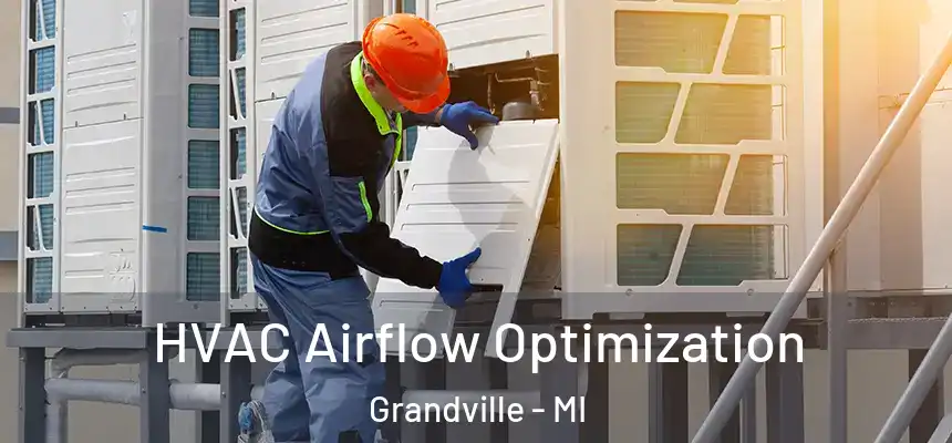  HVAC Airflow Optimization Grandville - MI