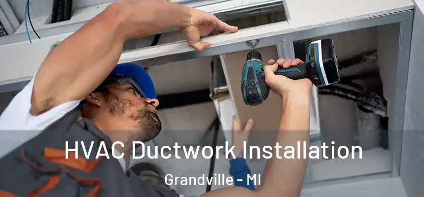  HVAC Ductwork Installation Grandville - MI
