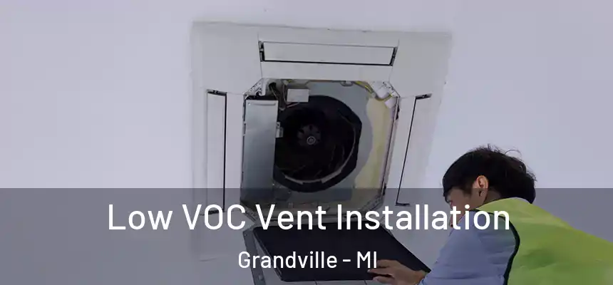  Low VOC Vent Installation Grandville - MI