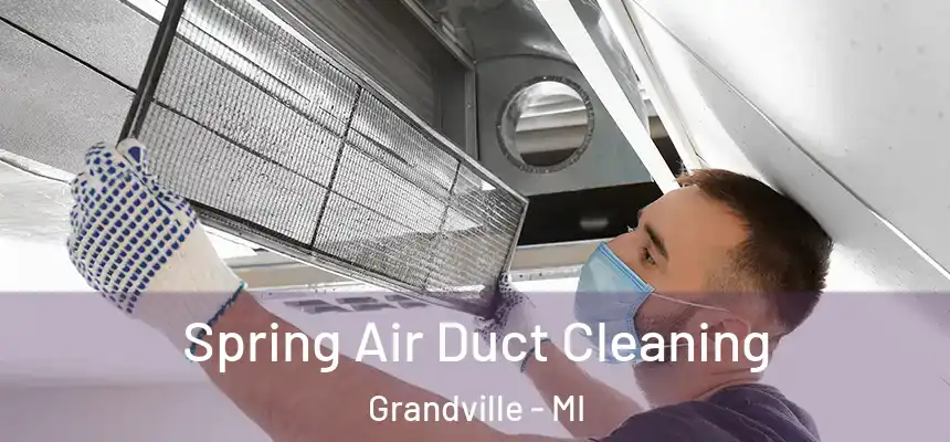  Spring Air Duct Cleaning Grandville - MI