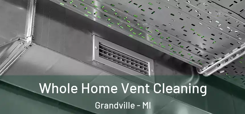 Whole Home Vent Cleaning Grandville - MI