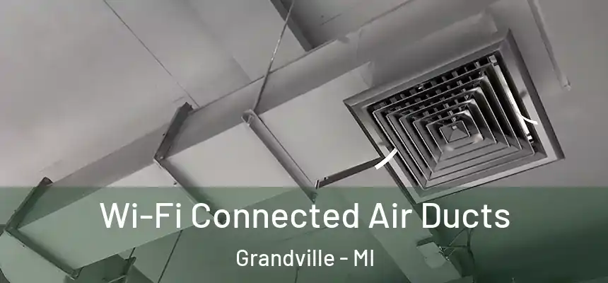  Wi-Fi Connected Air Ducts Grandville - MI